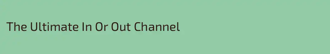 The Ultimate In Or Out Channel